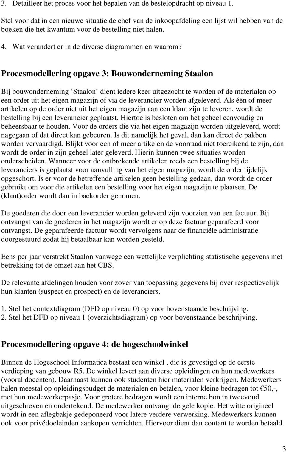 Wat verandert er in de diverse diagrammen en waarom?