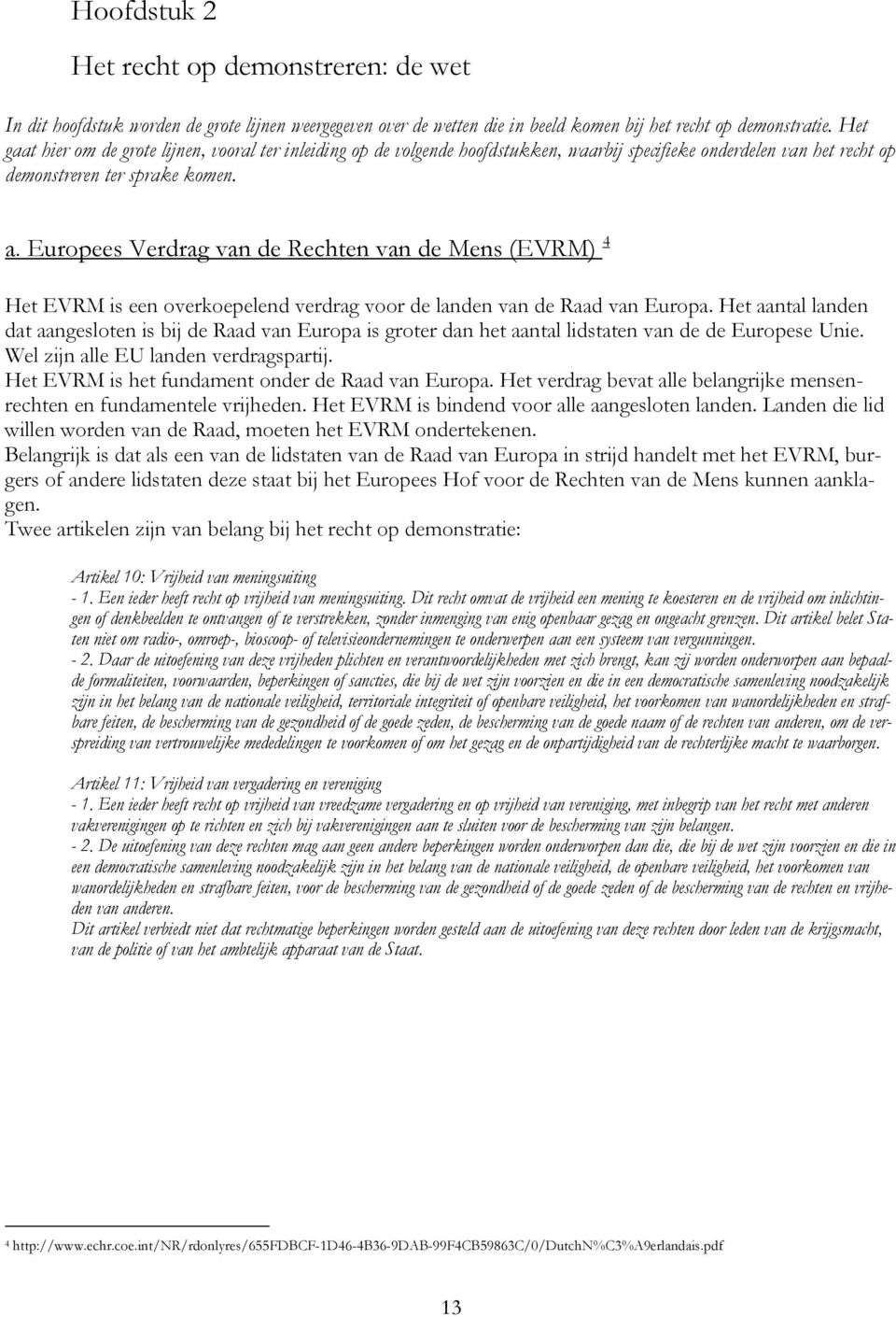 Europees Verdrag van de Rechten van de Mens (EVRM) 4 Het EVRM is een overkoepelend verdrag voor de landen van de Raad van Europa.