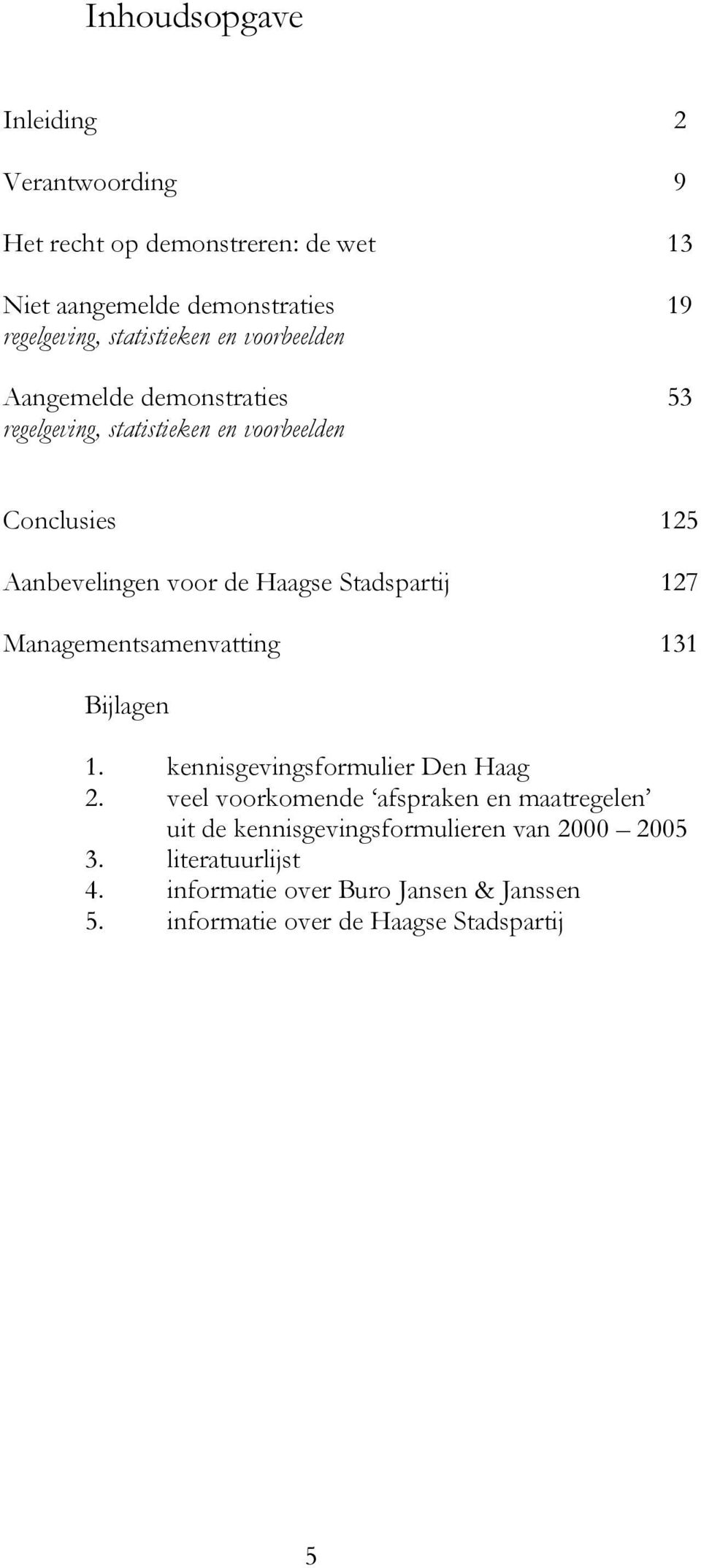 Haagse Stadspartij 127 Managementsamenvatting 131 Bijlagen 1. kennisgevingsformulier Den Haag 2.