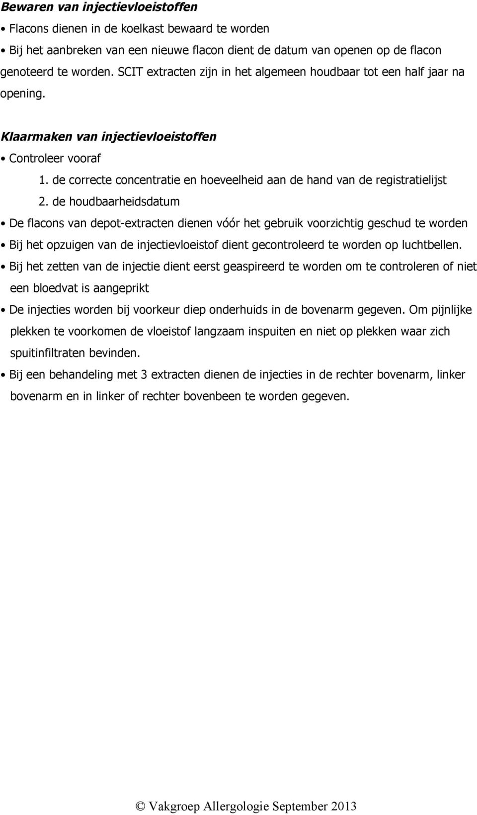 de correcte concentratie en hoeveelheid aan de hand van de registratielijst 2.