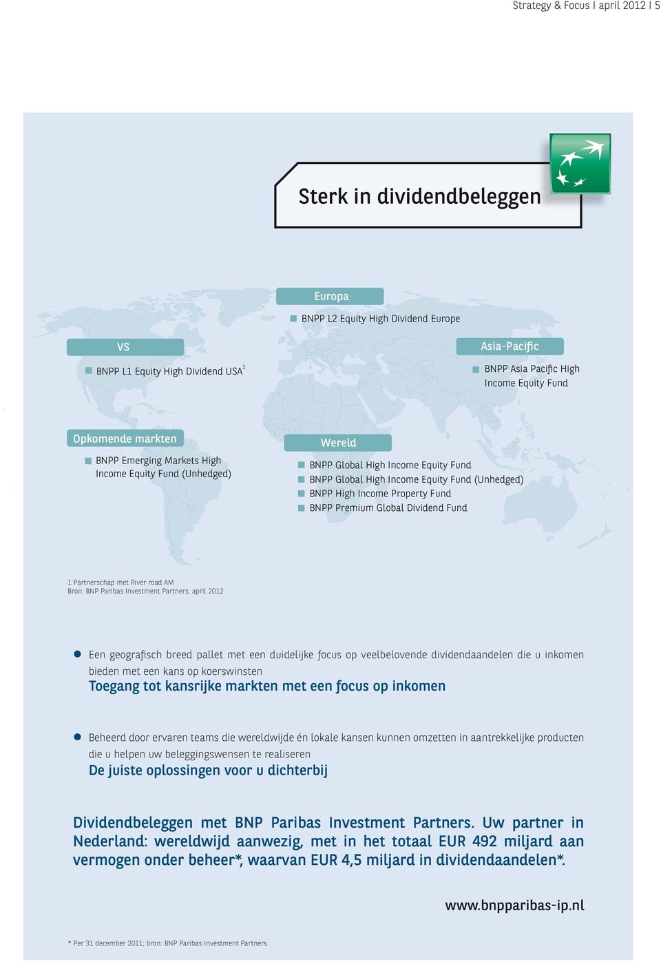 BNPP Premium Global Dividend Fund 1 Partnerschap met River road AM Bron: BNP Paribas Investment Partners, april 2012 Een geografisch breed pallet met een duidelijke focus op veelbelovende