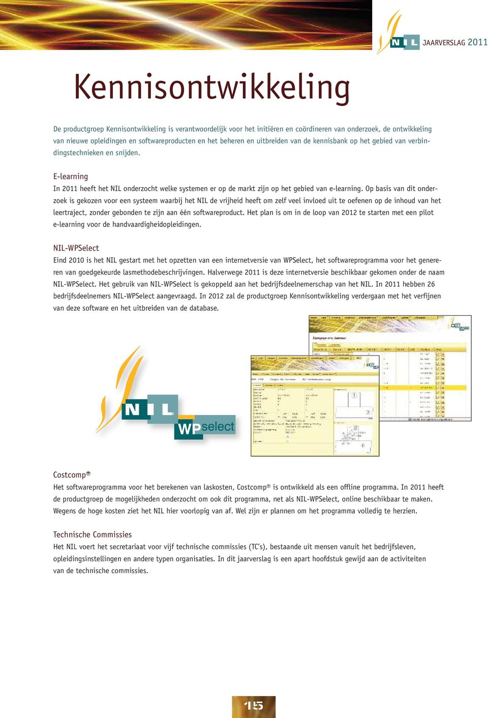 E-learning In 2011 heeft het NIL onderzocht welke systemen er op de markt zijn op het gebied van e-learning.