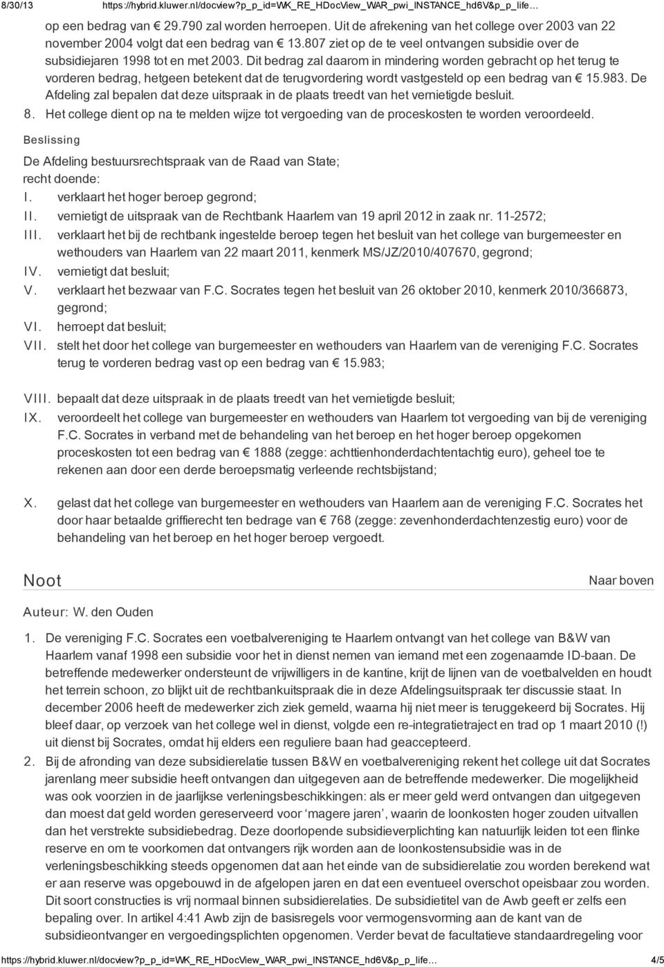 Dit bedrag zal daarom in mindering worden gebracht op het terug te vorderen bedrag, hetgeen betekent dat de terugvordering wordt vastgesteld op een bedrag van 15.983.