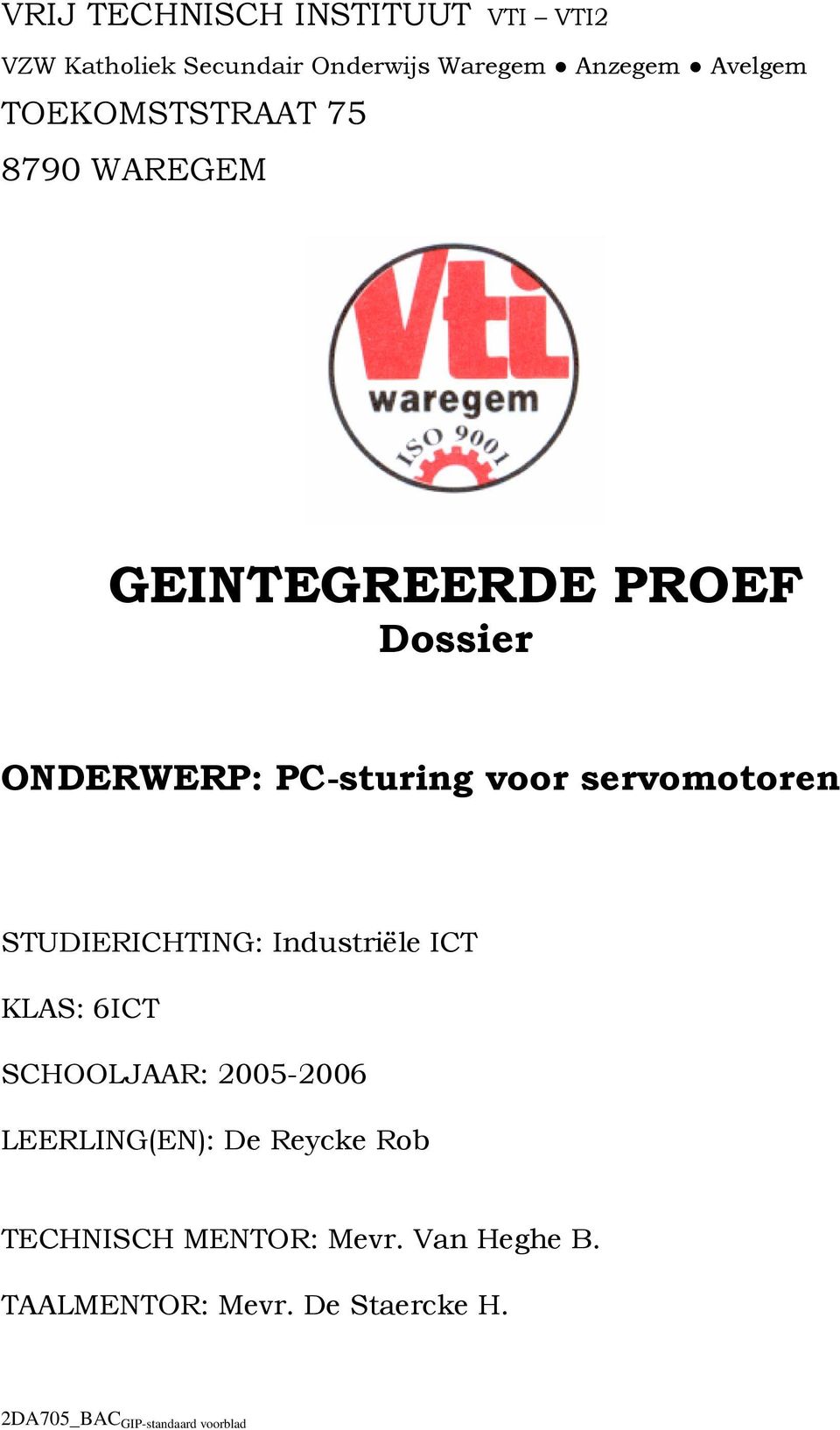 servomotoren STUDIERICHTING: Industriële ICT KLAS: 6ICT SCHOOLJAAR: 2005-2006 LEERLING(EN): De