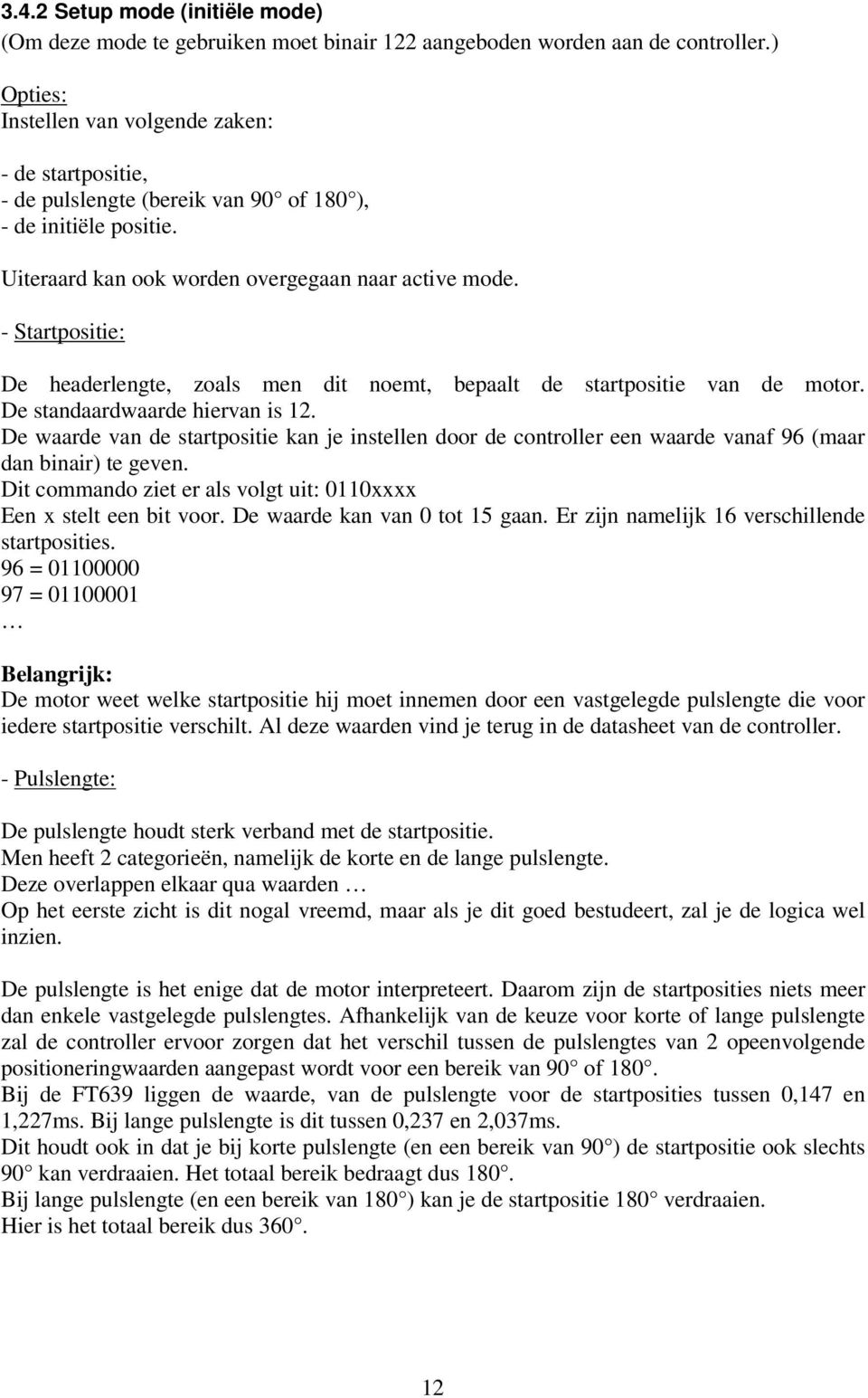 - Startpositie: De headerlengte, zoals men dit noemt, bepaalt de startpositie van de motor. De standaardwaarde hiervan is 12.