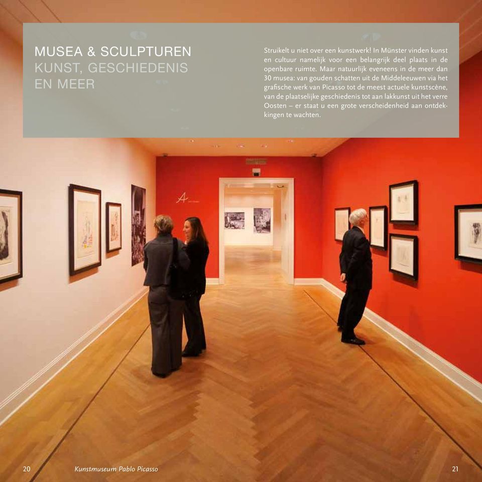 Maar natuurlijk eveneens in de meer dan 30 musea: van gouden schatten uit de Middeleeuwen via het grafische werk van Picasso
