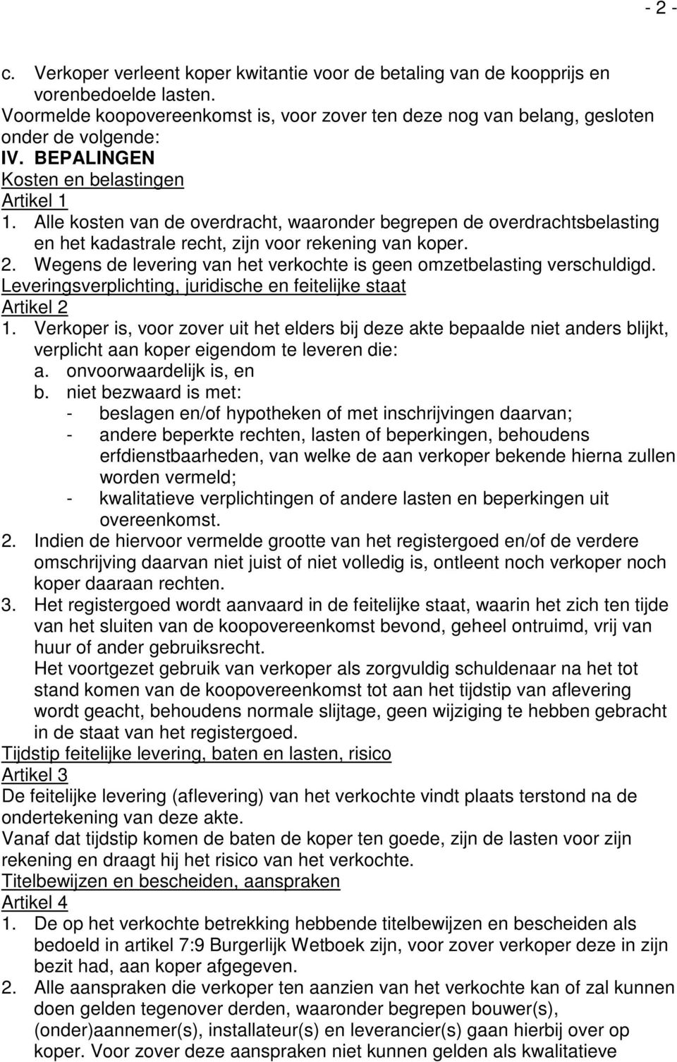 Wegens de levering van het verkochte is geen omzetbelasting verschuldigd. Leveringsverplichting, juridische en feitelijke staat Artikel 2 1.