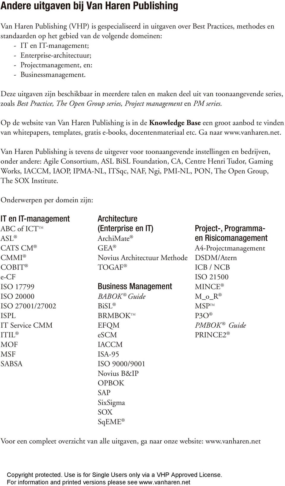 Deze uitgaven zijn beschikbaar in meerdere talen en maken deel uit van toonaangevende series, zoals Best Practice, The Open Group series, Project management en PM series.