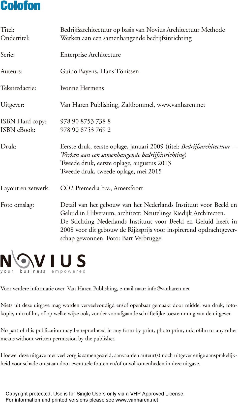 net ISBN Hard copy: 978 90 8753 738 8 ISBN ebook: 978 90 8753 769 2 Druk: Eerste druk, eerste oplage, januari 2009 (titel: Bedrijfsarchitectuur Werken aan een samenhangende bedrijfsinrichting) Tweede