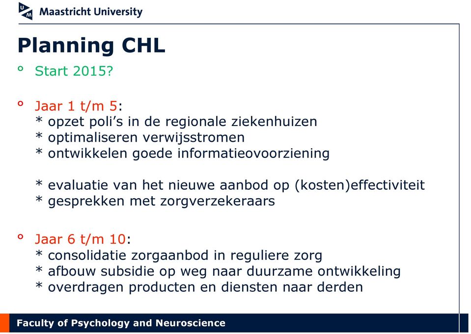 ontwikkelen goede informatieovoorziening * evaluatie van het nieuwe aanbod op (kosten)effectiviteit *