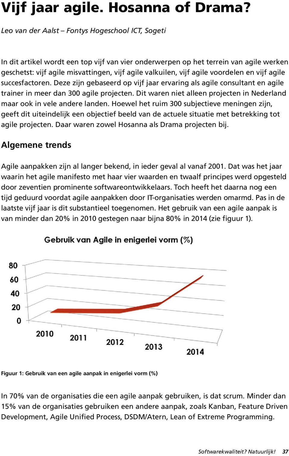 agile voordelen en vijf agile succesfactoren. Deze zijn gebaseerd op vijf jaar ervaring als agile consultant en agile trainer in meer dan 300 agile projecten.