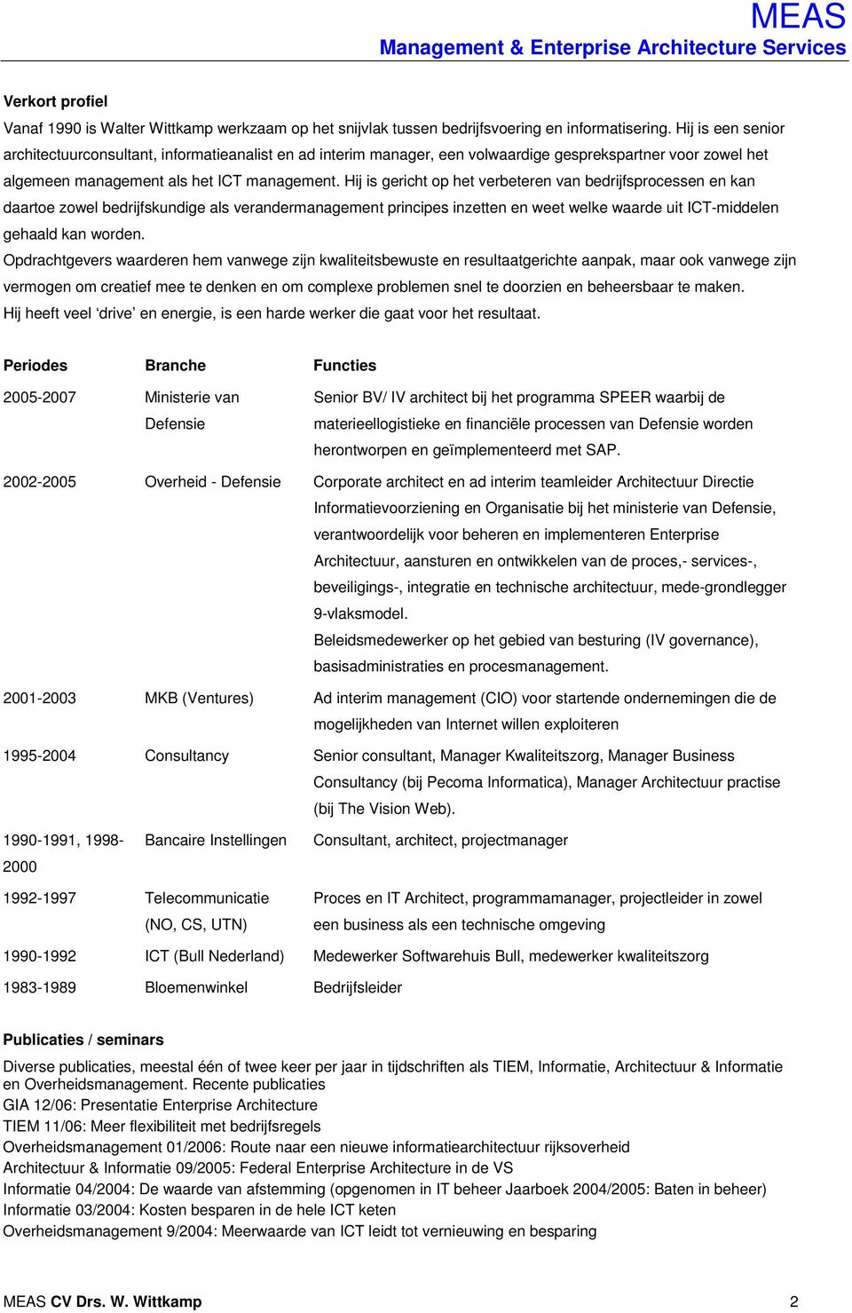 Hij is gericht op het verbeteren van bedrijfsprocessen en kan daartoe zowel bedrijfskundige als verandermanagement principes inzetten en weet welke waarde uit ICT-middelen gehaald kan worden.