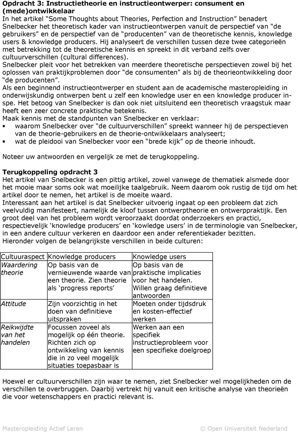 Hij analyseert de verschillen tussen deze twee categorieën met betrekking tot de theoretische kennis en spreekt in dit verband zelfs over cultuurverschillen (cultural differences).