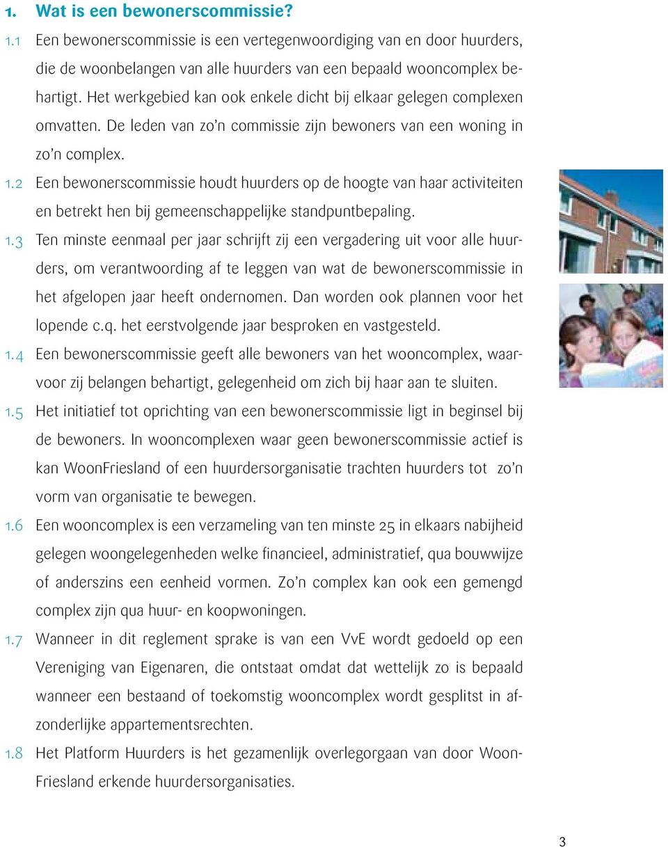 2 Een bewonerscommissie houdt huurders op de hoogte van haar activiteiten en betrekt hen bij gemeenschappelijke standpuntbepaling. 1.