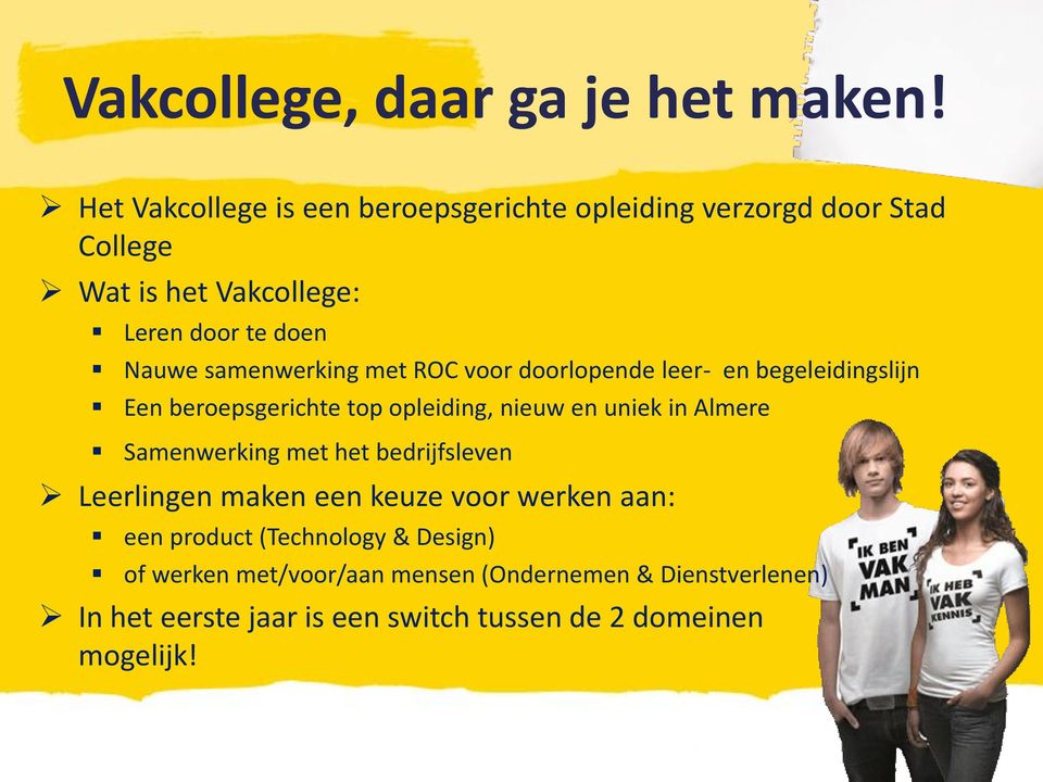 samenwerking met ROC voor doorlopende leer- en begeleidingslijn Een beroepsgerichte top opleiding, nieuw en uniek in Almere