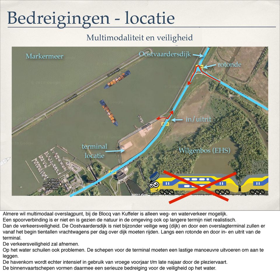 De Oostvaardersdijk is niet bijzonder veilige weg (dijk) en door een overslagterminal zullen er vanaf het begin tientallen vrachtwagens per dag over dijk moeten rijden.