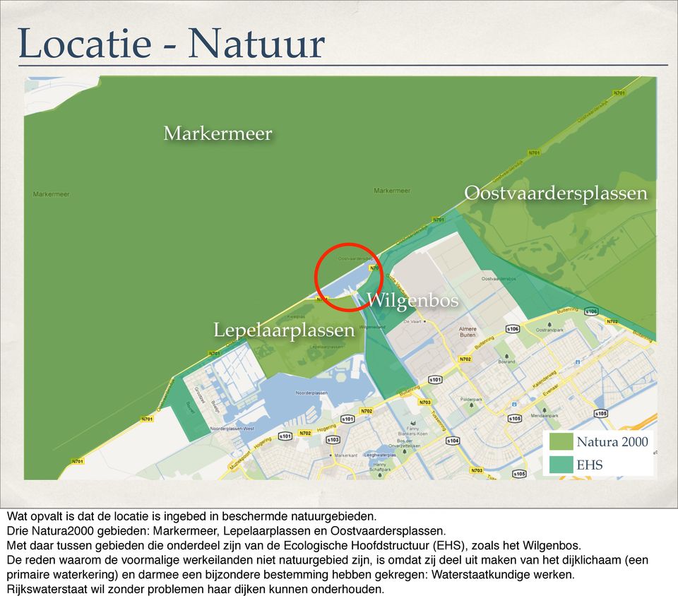 Met daar tussen gebieden die onderdeel zijn van de Ecologische Hoofdstructuur (EHS), zoals het Wilgenbos.