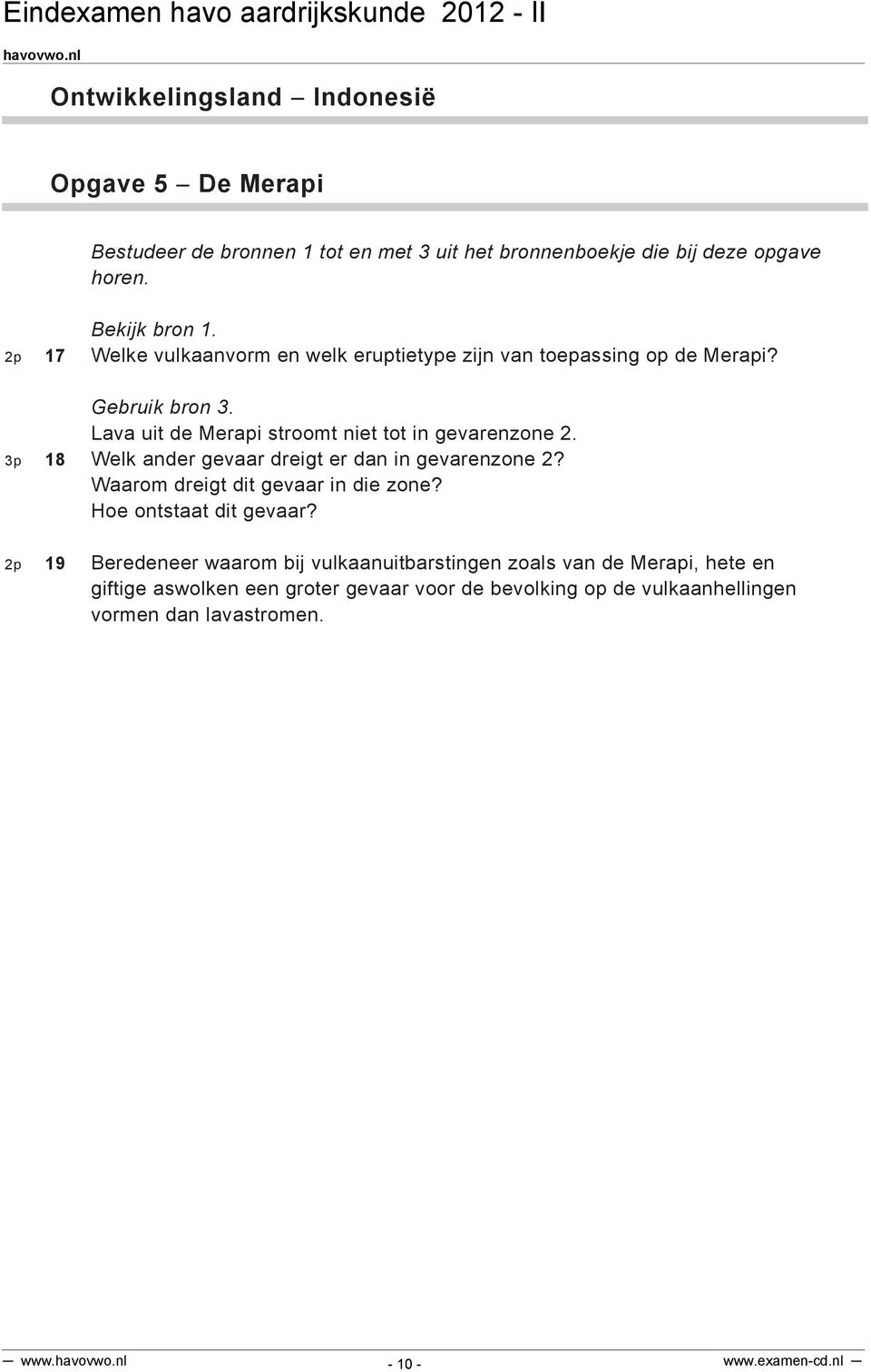 3p 18 Welk ander gevaar dreigt er dan in gevarenzone 2? Waarom dreigt dit gevaar in die zone? Hoe ontstaat dit gevaar?