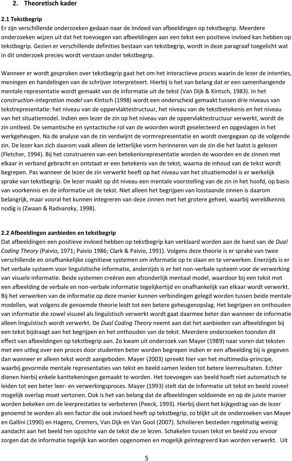 Gezien er verschillende definities bestaan van tekstbegrip, wordt in deze paragraaf toegelicht wat in dit onderzoek precies wordt verstaan onder tekstbegrip.