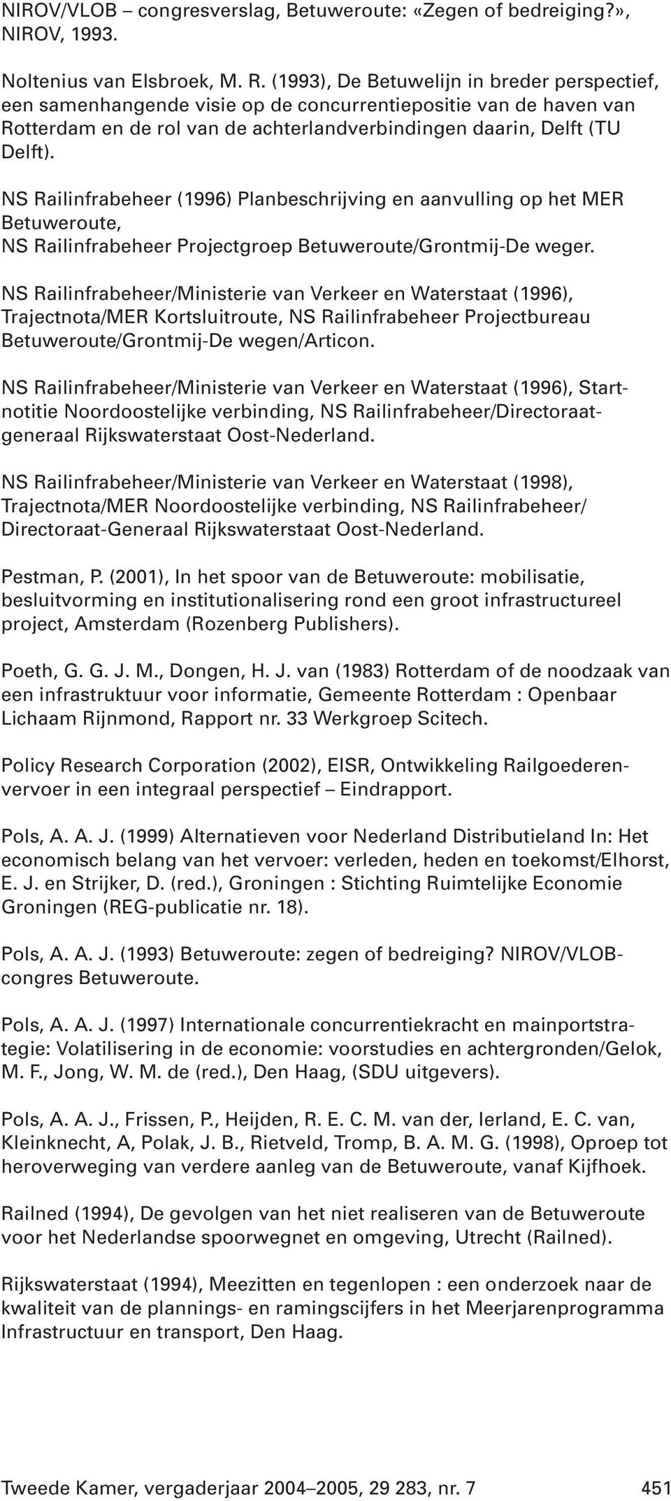 NS Railinfrabeheer (1996) Planbeschrijving en aanvulling op het MER Betuweroute, NS Railinfrabeheer Projectgroep Betuweroute/Grontmij-De weger.