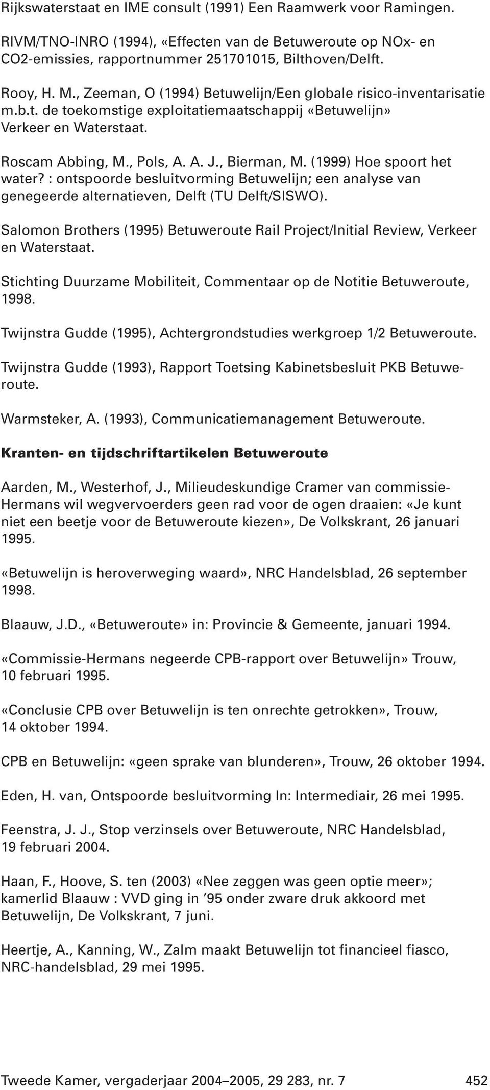 (1999) Hoe spoort het water? : ontspoorde besluitvorming Betuwelijn; een analyse van genegeerde alternatieven, Delft (TU Delft/SISWO).