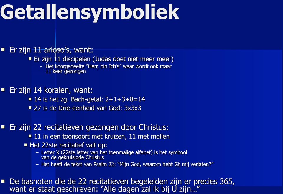 Bach-getal: 2+1+3+8=14 27 is de Drie-eenheid van God: 3x3x3 Er zijn 22 recitatieven gezongen door Christus: 11 in een toonsoort met kruizen, 11 met mollen Het 22ste