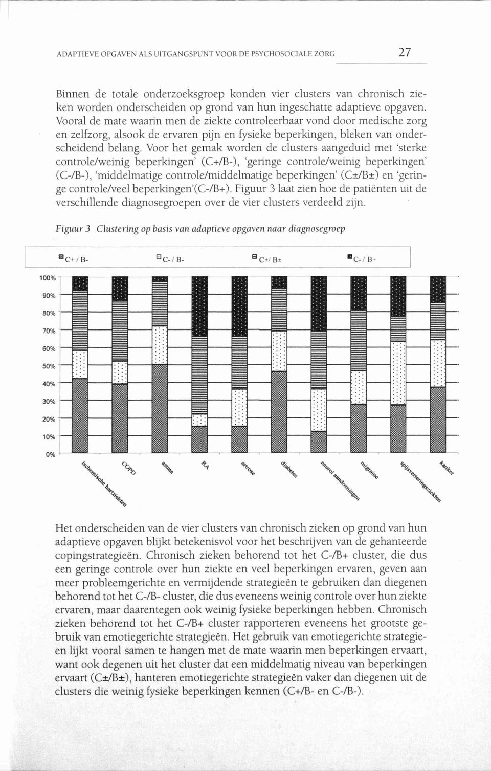 Voor het gemak worden de clusters aangeduid met 'sterke controle/weinig beperkingen' (C+/B-), 'geringe controle/weinig beperkingen' (C-/B-), 'middelmatige controle/middelmatige beperkingen' (C±/B±)