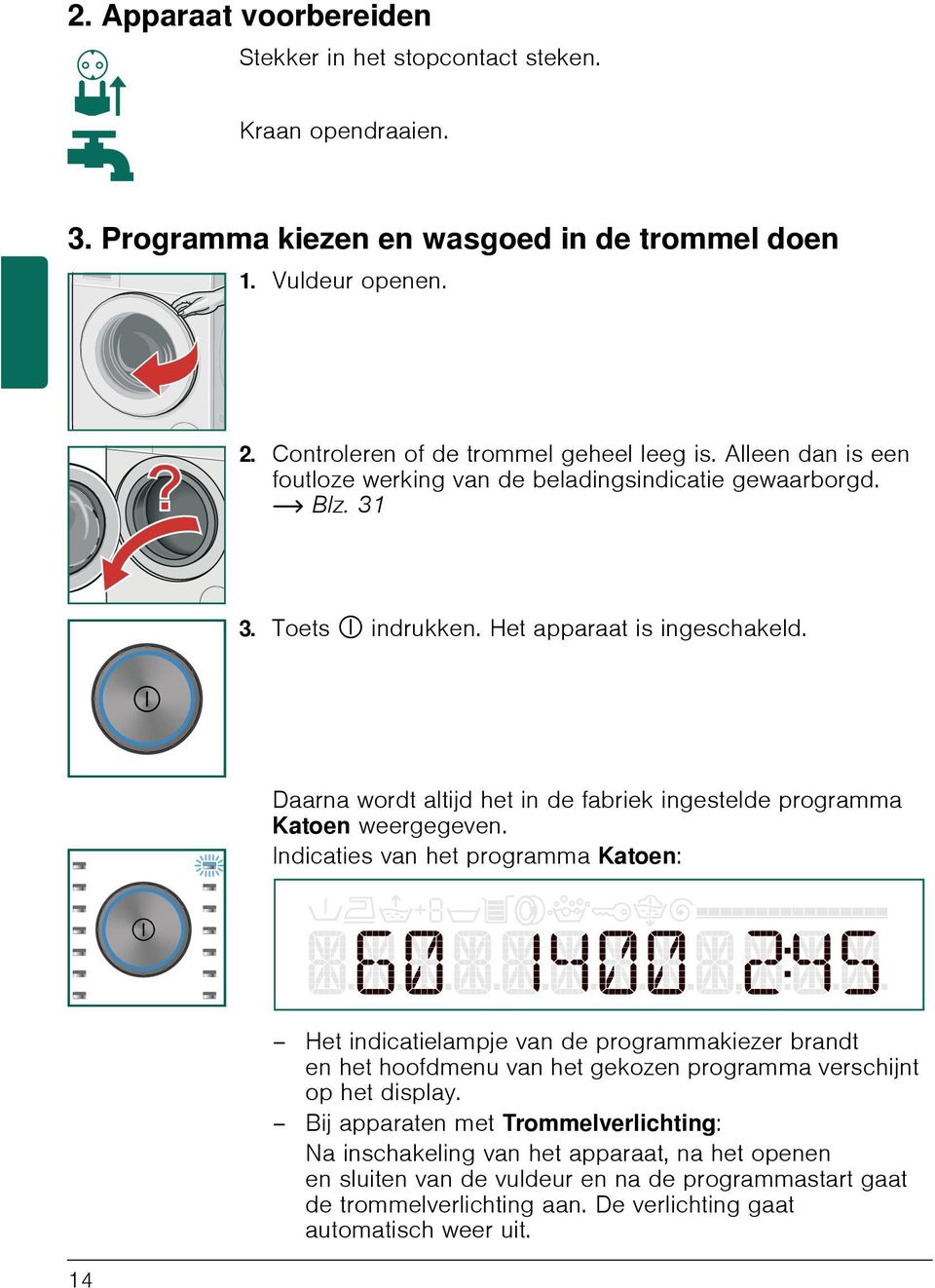 Daarna wordt altijd het in de fabriek ingestelde programma Katoen weergegeven.