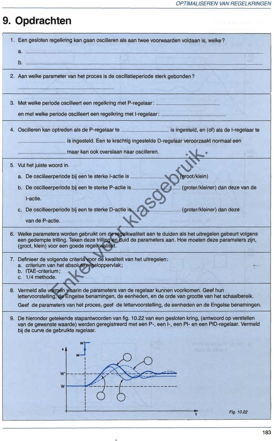 Aan welke parameter van het proces is de oscillatieperiode sterk gebonden? 3. Met welke periode oscilleert een regelkring met P-regelaar :., ""."",.