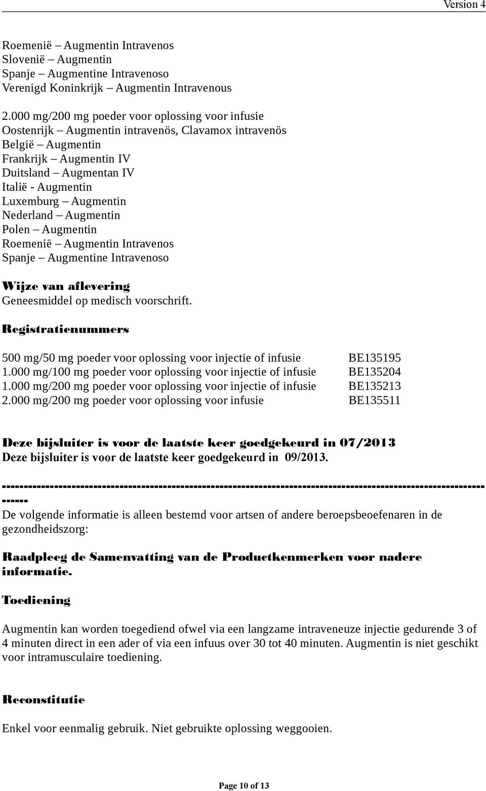 Augmentin Nederland Augmentin Polen Augmentin Roemenië Augmentin Intravenos Spanje Augmentine Intravenoso Wijze van aflevering Geneesmiddel op medisch voorschrift.