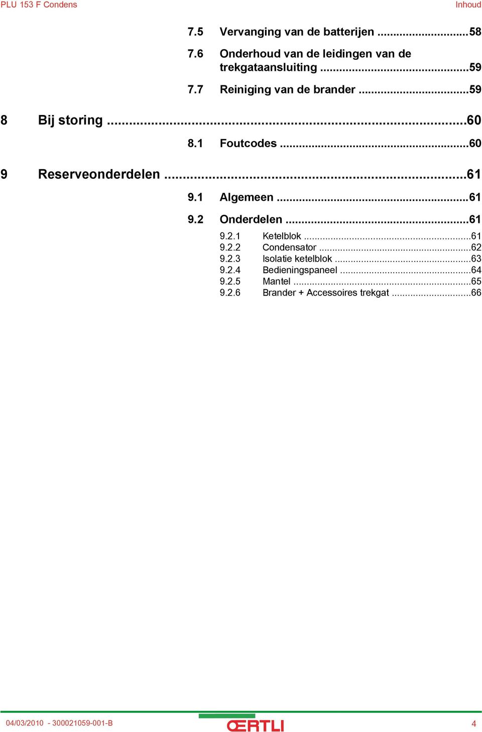 1 Foutcodes...60 9 Reserveonderdelen...61 9.1 Algemeen...61 9.2 Onderdelen...61 9.2.1 Ketelblok...61 9.2.2 Condensator.