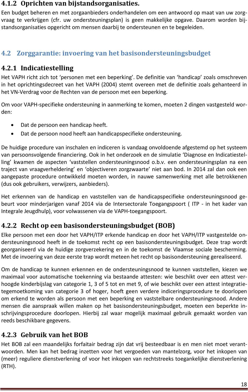 2 Zorggarantie: invoering van het basisondersteuningsbudget 4.2.1 Indicatiestelling Het VAPH richt zich tot personen met een beperking.