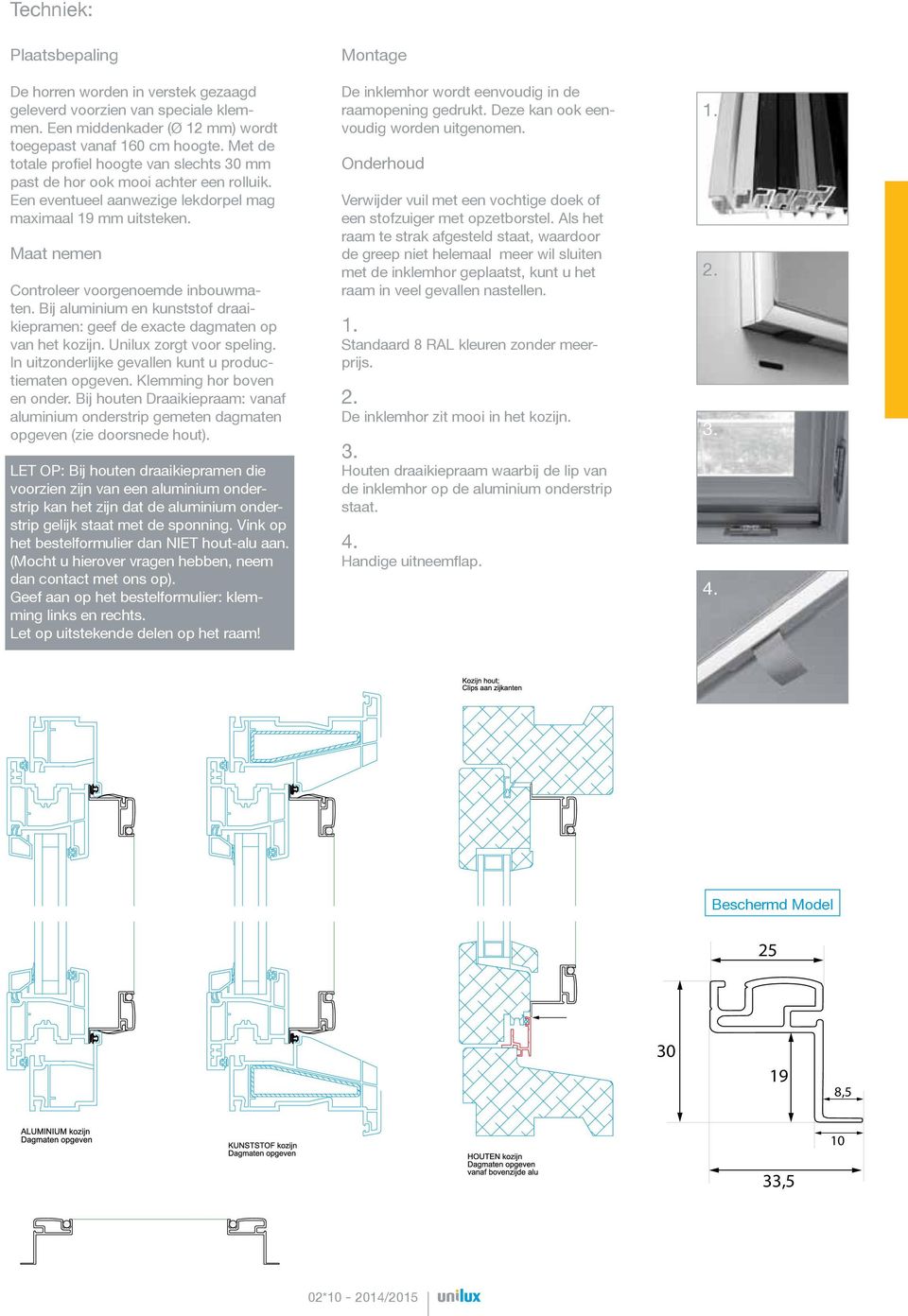Bij aluminium en kunststof draaikiepramen: geef de exacte dag maten op van het kozijn. Unilux zorgt voor speling. In uitzonderlijke gevallen kunt u productiematen opgeven. Klemming hor boven en onder.