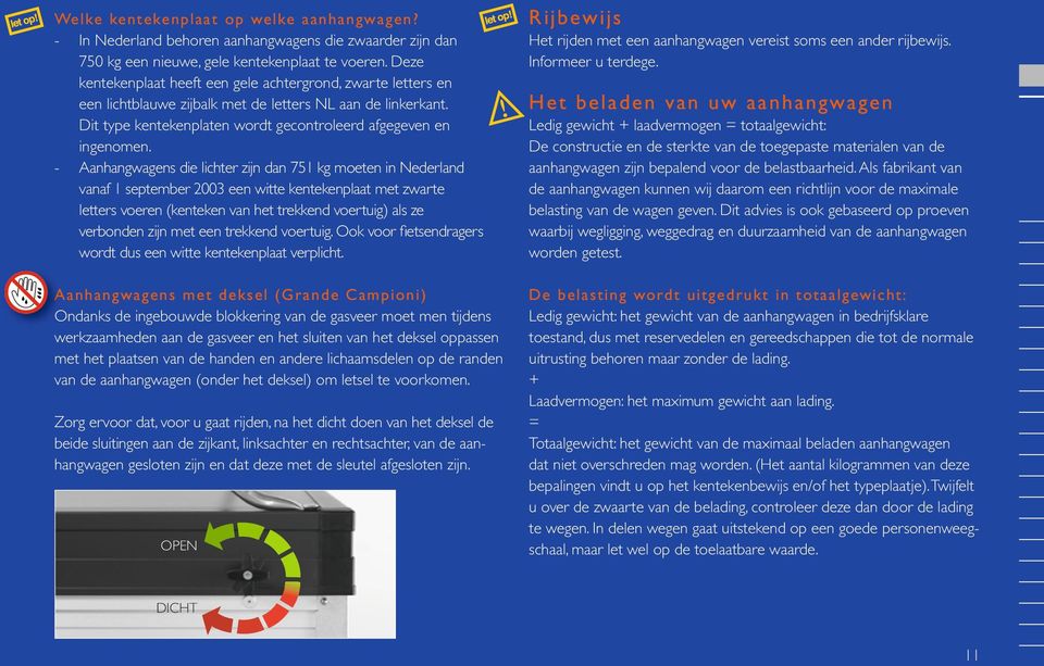 - Aanhangwagens die lichter zijn dan 751 kg moeten in Nederland vanaf 1 september 2003 een witte kentekenplaat met zwarte letters voeren (kenteken van het trekkend voertuig) als ze verbonden zijn met