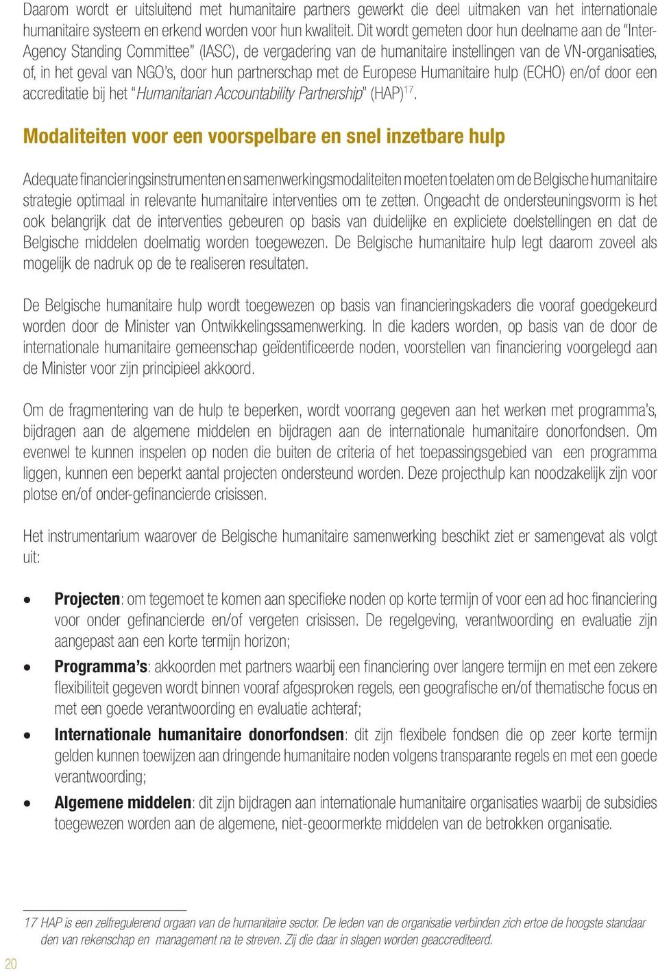 partnerschap met de Europese Humanitaire hulp (ECHO) en/of door een accreditatie bij het Humanitarian Accountability Partnership (HAP) 17.