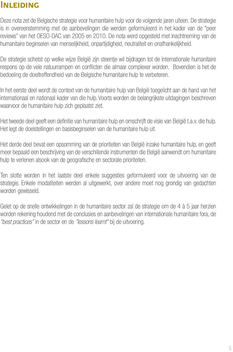 De nota werd opgesteld met inachtneming van de humanitaire beginselen van menselijkheid, onpartijdigheid, neutraliteit en onafhankelijkheid.