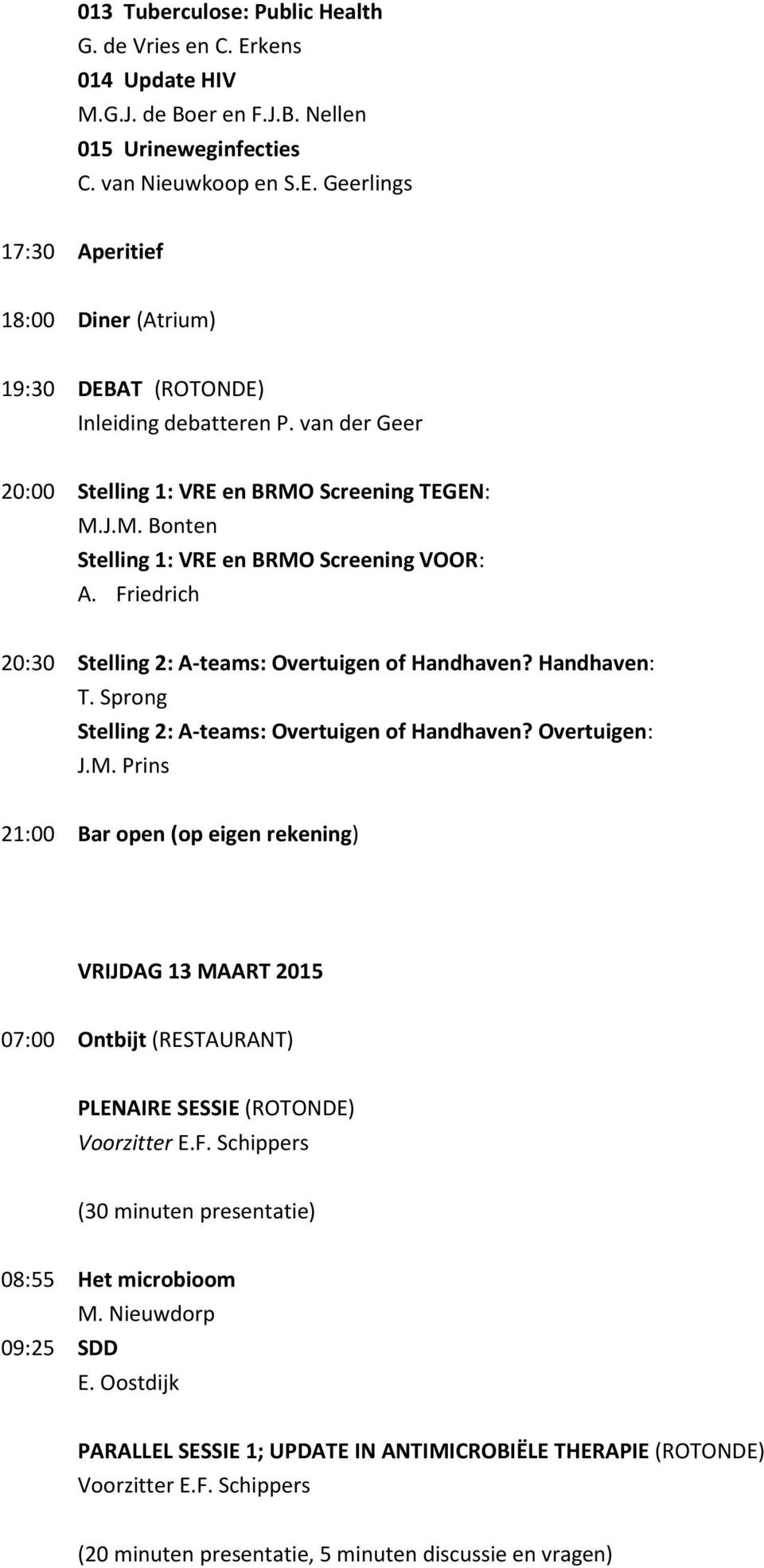 Sprong Stelling 2: A-teams: Overtuigen of Handhaven? Overtuigen: J.M.