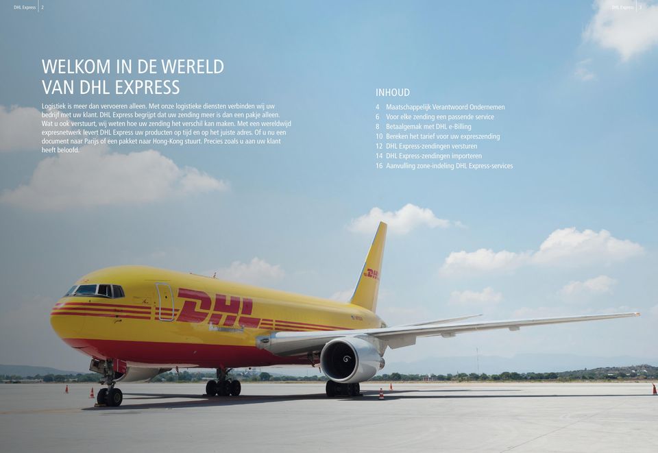 Met een wereldwijd expresnetwerk levert DHL Express uw producten op tijd en op het juiste adres. Of u nu een document naar Parijs of een pakket naar Hong-Kong stuurt.