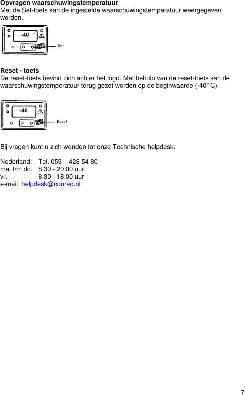 Met behulp van de reset-toets kan de waarschuwingstemperatuur terug gezet worden op de beginwaarde (-40 C).