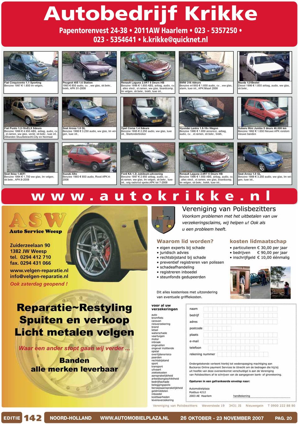 ramen, ww glas, boardcomp, lm velgen, str.bekr., trekh, BMW 316 4deurs Benzine m1993 1.650 audio, cv., ww glas, alarm, APK:Maart 2008 Mazda 121Bestel Diesel 1996 1.850 airbag, audio, ww glas, str.