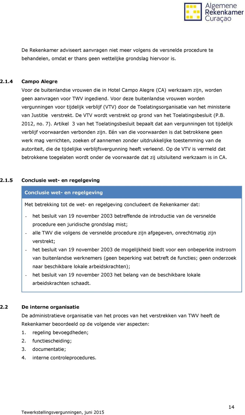 Voor deze buitenlandse vrouwen worden vergunningen voor tijdelijk verblijf (VTV) door de Toelatingsorganisatie van het ministerie van Justitie verstrekt.