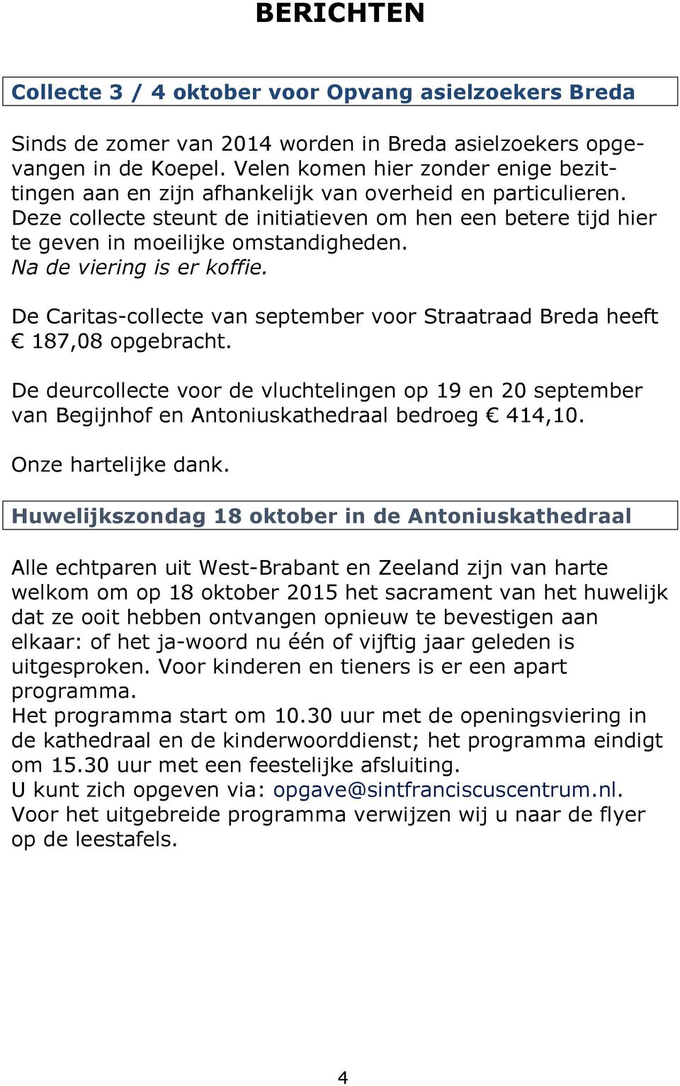 Na de viering is er koffie. De Caritas-collecte van september voor Straatraad Breda heeft 187,08 opgebracht.