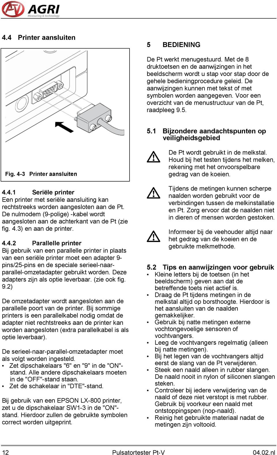 4-3 Printer aansluiten 4.4.1 Seriële printer Een printer met seriële aansluiting kan rechtstreeks worden aangesloten aan de Pt.