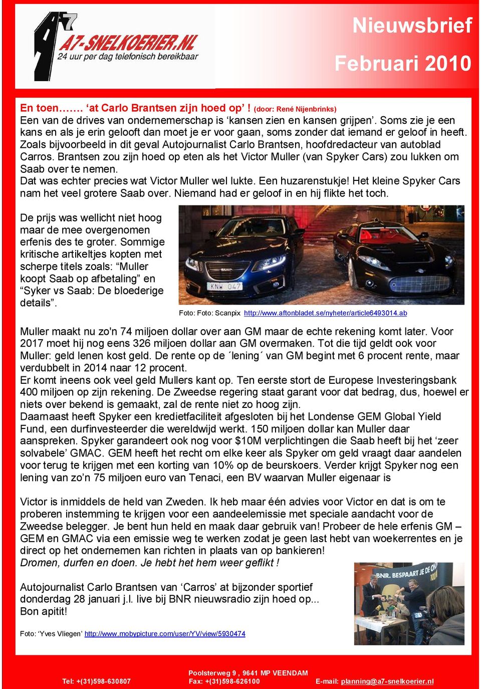 Zoals bijvoorbeeld in dit geval Autojournalist Carlo Brantsen, hoofdredacteur van autoblad Carros.