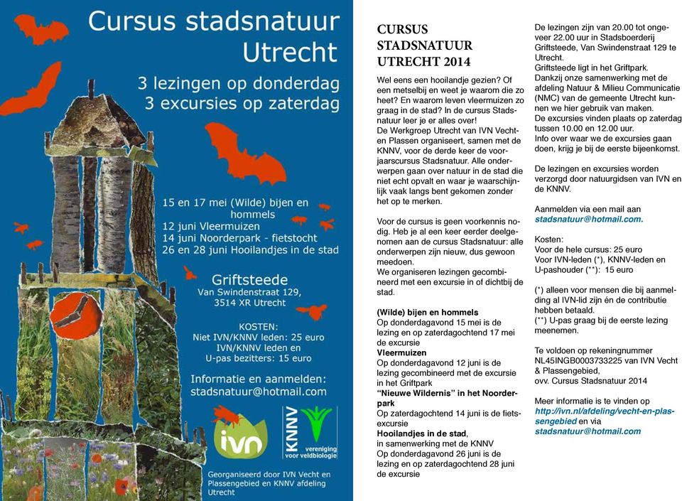 Alle onderwerpen gaan over natuur in de stad die niet echt opvalt en waar je waarschijnlijk vaak langs bent gekomen zonder het op te merken. Voor de cursus is geen voorkennis nodig.