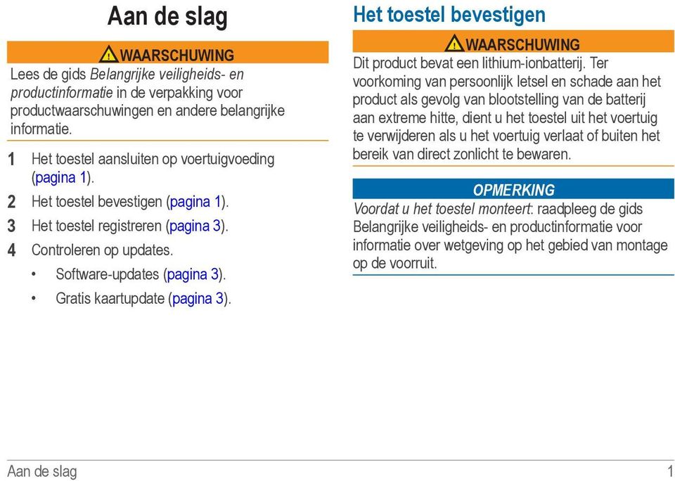 Gratis kaartupdate (pagina 3). Het toestel bevestigen WAARSCHUWING Dit product bevat een lithium-ionbatterij.