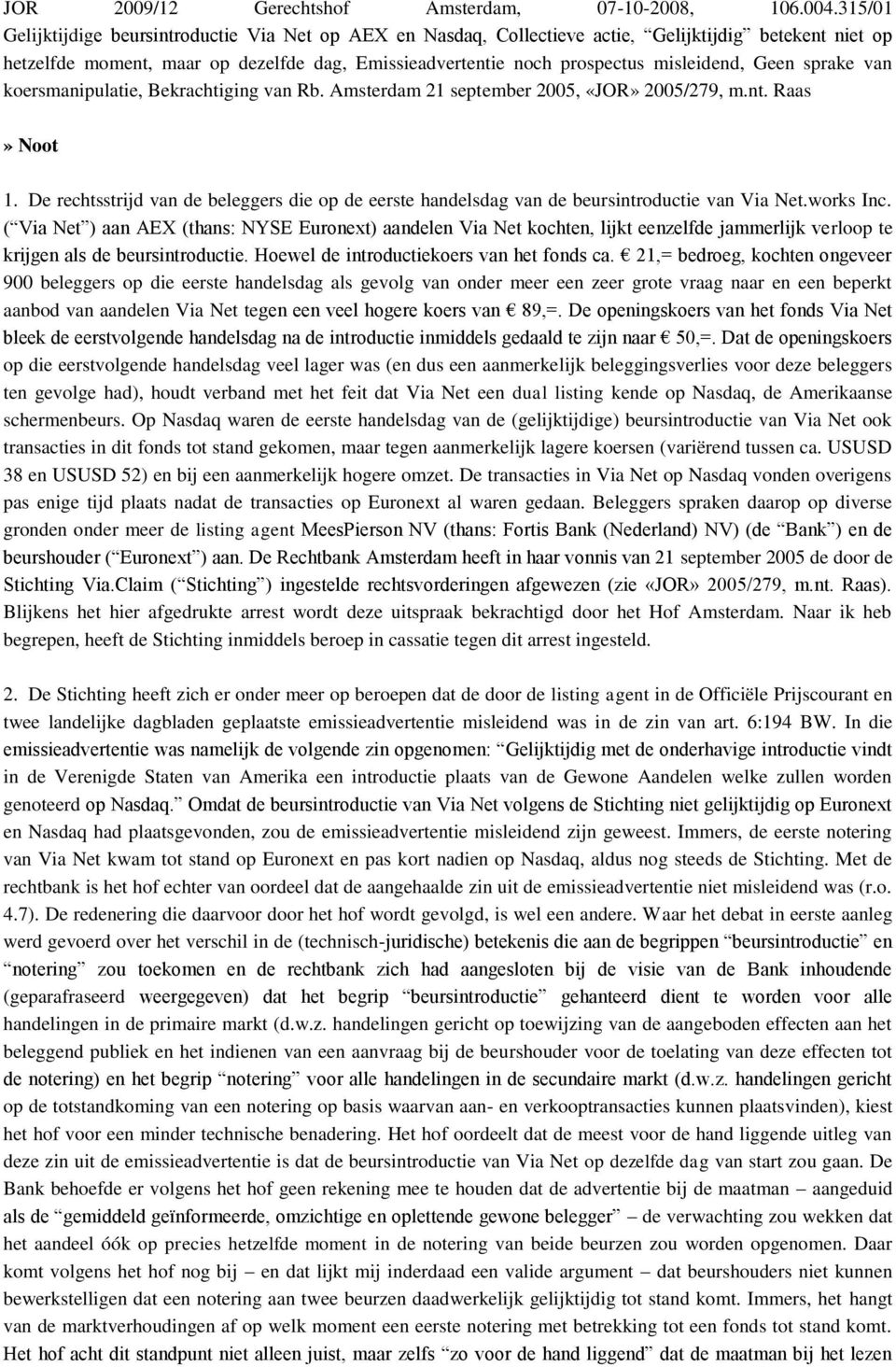 Geen sprake van koersmanipulatie, Bekrachtiging van Rb. Amsterdam 21 september 2005, «JOR» 2005/279, m.nt. Raas» Noot 1.