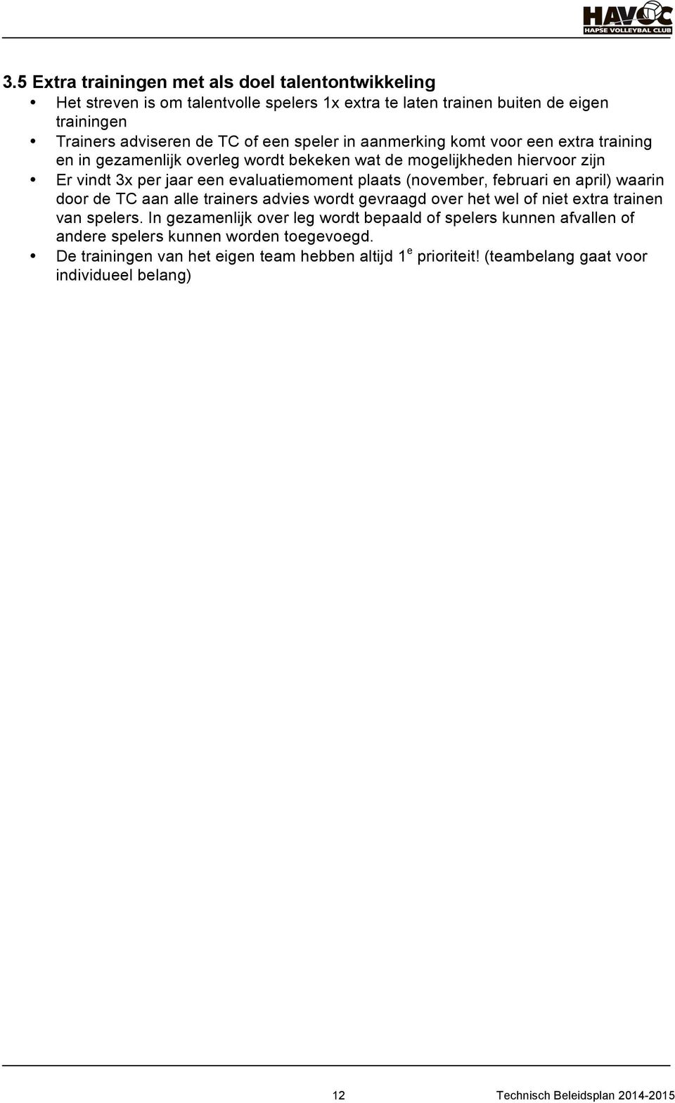 februari en april) waarin door de TC aan alle trainers advies wordt gevraagd over het wel of niet extra trainen van spelers.