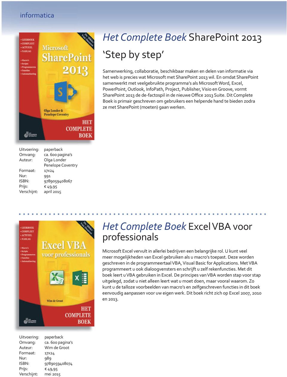 nieuwe Office 2013 Suite. Dit Complete Boek is primair geschreven om gebruikers een helpende hand te bieden zodra ze met SharePoint (moeten) gaan werken. Omvang: ca.