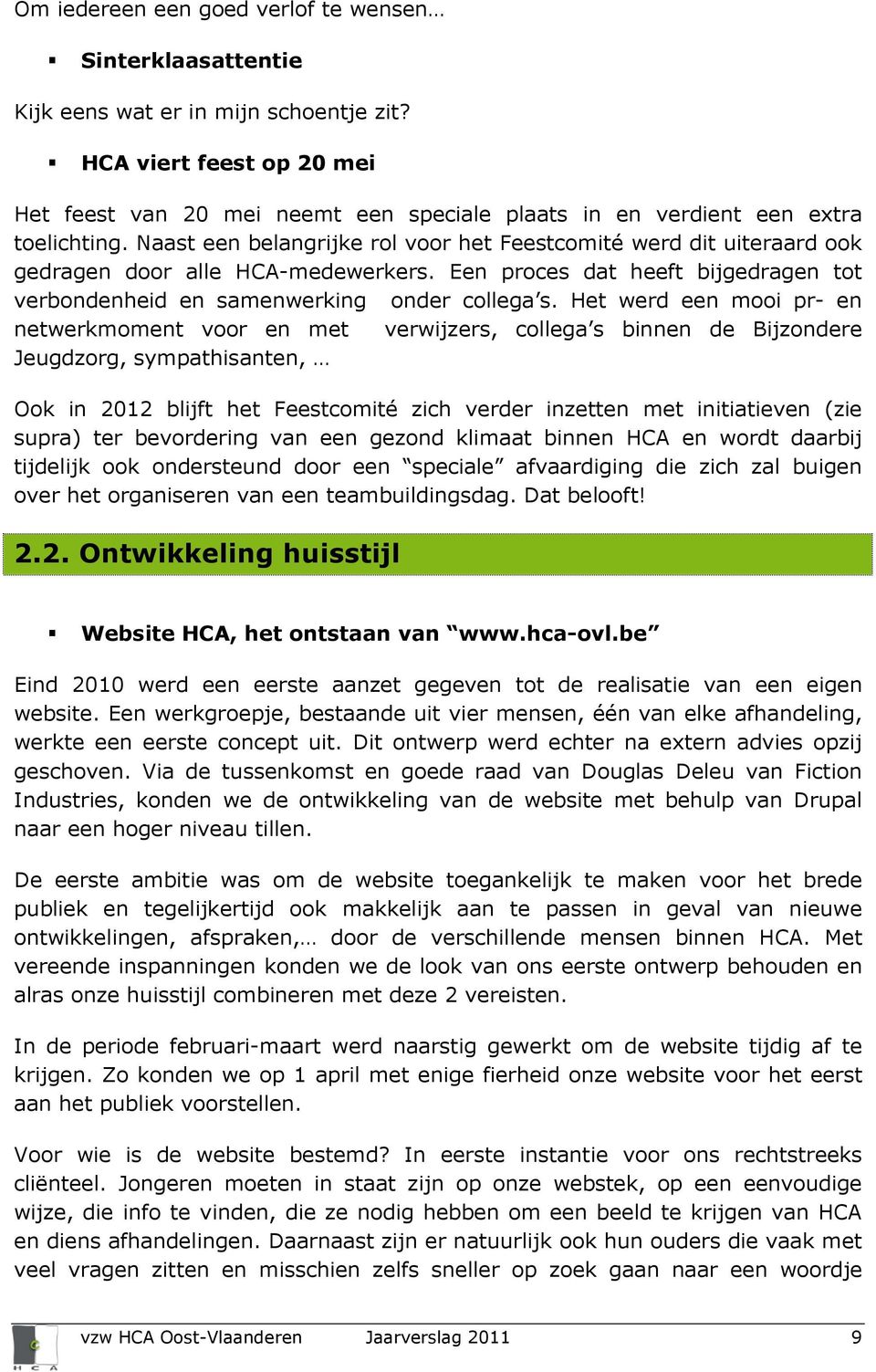 Naast een belangrijke rol voor het Feestcomité werd dit uiteraard ook gedragen door alle HCA-medewerkers. Een proces dat heeft bijgedragen tot verbondenheid en samenwerking onder collega s.